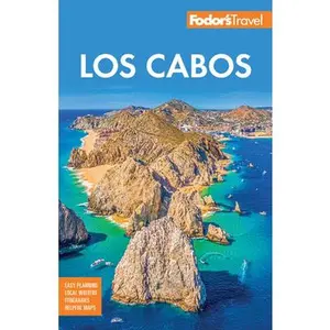 Fodor's Los Cabos: With Todos Santos, La Paz and Valle de Guadalupe -- Fodor's Travel Guides, Paperback