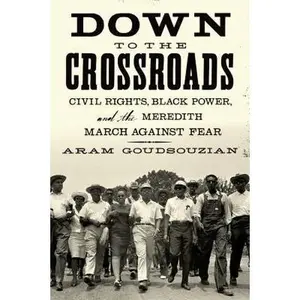 USED-Down to the Crossroads: Civil Rights, Black Power, and the Meredith March Against Fear by Aram Goudsouzian (Hardcover)