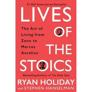 Lives of the Stoics: The Art of Living from Zeno to Marcus Aurelius - Hardcover