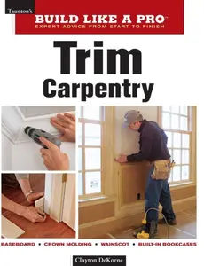 USED-Trim Carpentry: Taunton's Blp: Expert Advice from Start to Finish by DeKorne, Clayton (Paperback)
