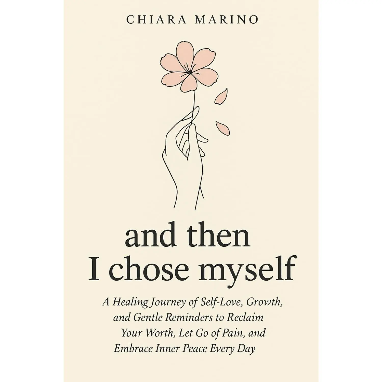 and then I chose myself: A Healing Journey of Self-Love, Growth, and Gentle Reminders to Reclaim Your Worth, Let Go of Pain, and Embrace Inner Peace Every Day