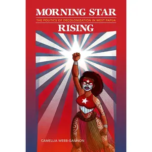 USED-Morning Star Rising: The Politics of Decolonization in West Papua by Webb-Gannon, Camellia (Paperback)