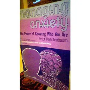 USED-Managing anxiety;: The power of knowing who you are (Spectrum series in humanistic psychology) by Peter Koestenbaum (Paperback)