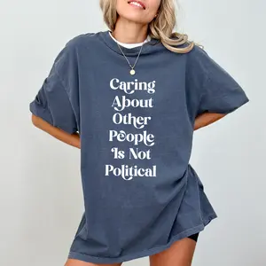 Caring About Other People Is Not Political Comfort Colors Shirt, Human Rights Tee, Equality T-shirt, Social Justice Activist Clothing