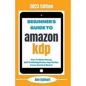 Beginner's Guide To Amazon KDP: 2023 Edition - Paperback