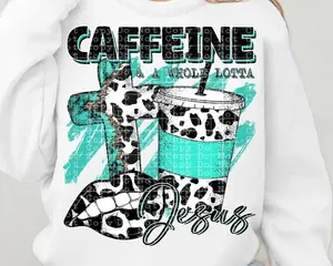 Caffeine and a whole lotta Jesus DTF Transfers - THIS IS NOT A SHIRT