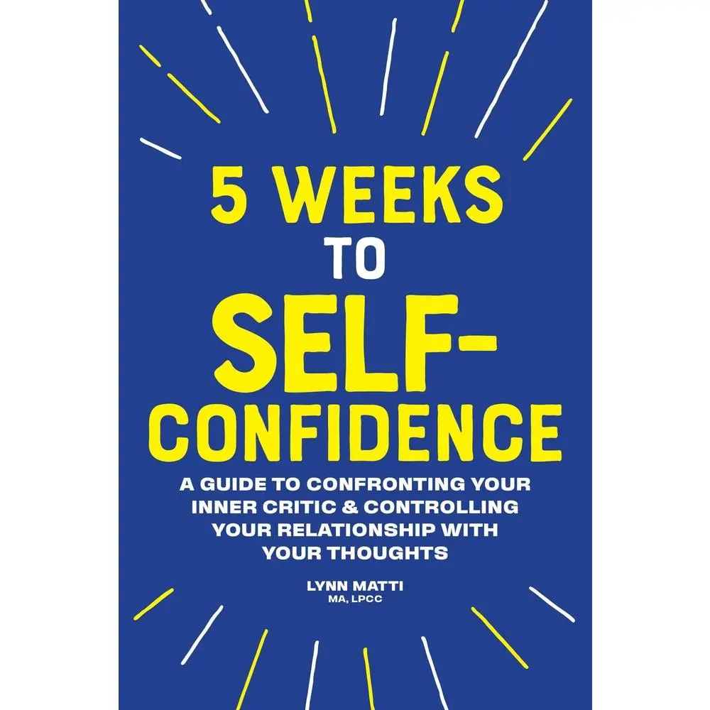 USED Book - 5 Weeks to Self-Confidence: A Guide to Confronting Your Inner Critic and Controlling Your Relationship with Your Thoughts by Matti, Lynn, Ma Lpcc (Paperback) - english