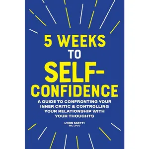 USED-5 Weeks to Self-Confidence: A Guide to Confronting Your Inner Critic and Controlling Your Relationship with Your Thoughts by Matti, Lynn, Ma Lpcc (Paperback)