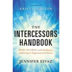 USED-The Intercessors Handbook: How to Pray with Boldness, Authority and Supernatural Power by Eivaz, Jennifer (Paperback)