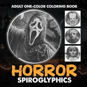 Horror Spiroglyphics One-color Coloring Book for Adults: 30 Spiral Puzzles Featuring Horror Characters for Teens and Adults to Relax and Have Fun