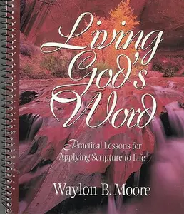 USED-Living Gods Word: Practical Lessons for Applying Scripture to Life (Everyday Discipleship) by Waylon B. Moore (Unknown)