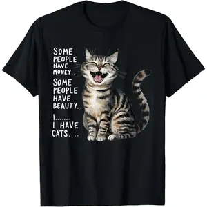 100% Premium Cotton Some People Have Money Have Beauty I Have Cats T-Shirt