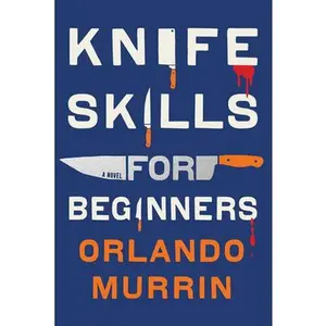Knife Skills for Beginners -- Orlando Murrin, Paperback