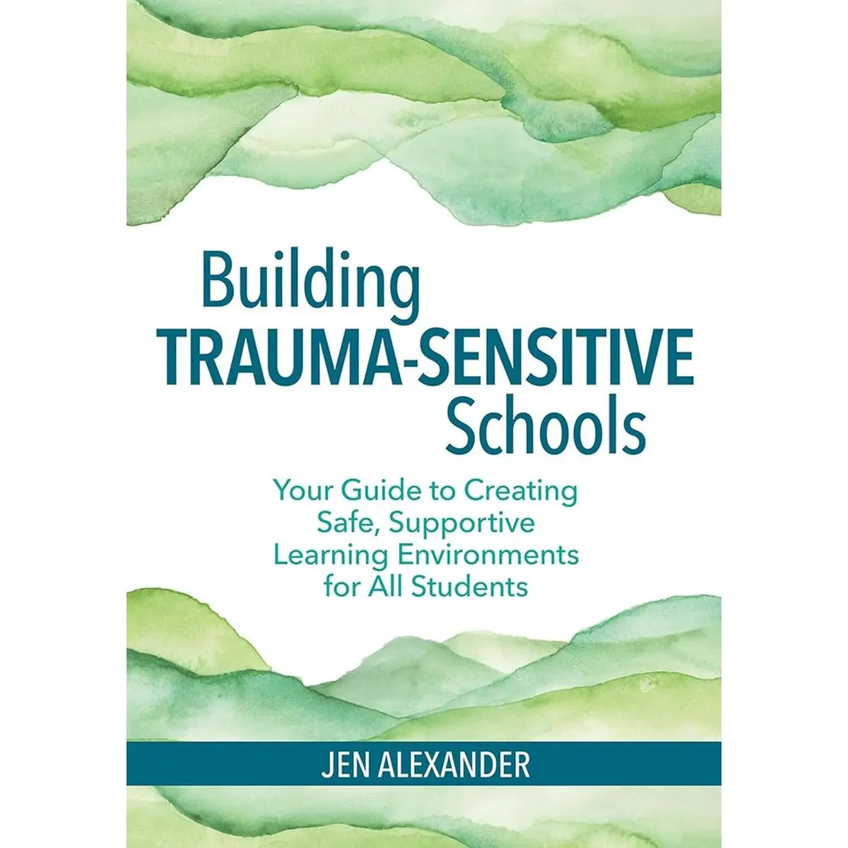 Building Trauma-Sensitive Schools: Your Guide to Creating Safe, Supportive Learning Environments for All Students First Edition, New ed.