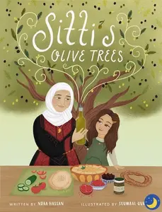 Sitti's Olive Tree - Written by Nada Hassanan & Illustrated by Surpurni Cung - Features Olive Trees and Olive Oil in a Richly Descriptive Cover Design