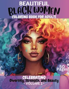 BEAUTIFUL BLACK WOMEN COLORING BOOK FOR ADULTS CELEBRATING DIVERSITY STRENGH AND BEAUTY: Empowering Black Women: Celebrate Diversity and Beauty with ... Creativity with Natural Hair, Relaxation Paperback