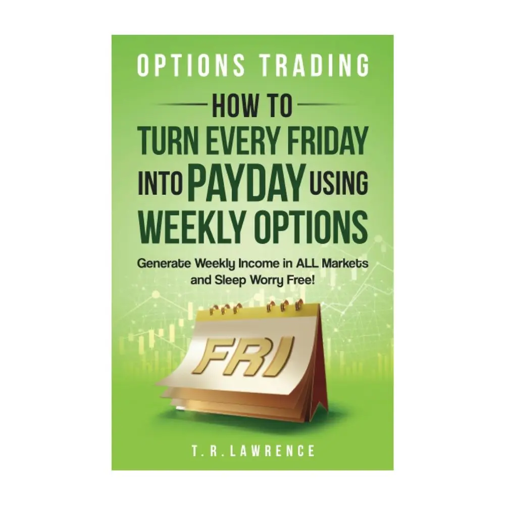 Options Trading Book (English, 2023 Edition) - Guide for Traders to Turn Every Friday into Payday with Weekly Options, Generate Weekly Income via All-Market Trading, Sleep Worry-Free - Paperback, 8/3/2023