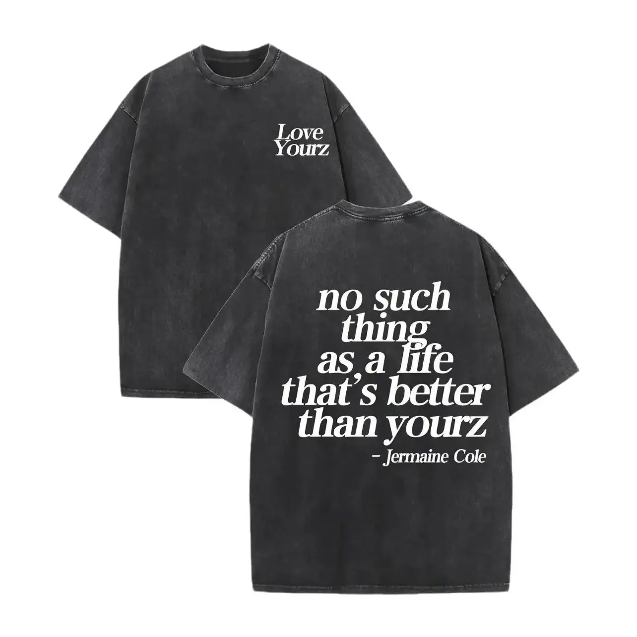 Love Yourz J Cole Quote Vintage Washed Black Cotton T Shirt No Such Thing As A Life Thats Better Than Yourz Double Sided Print Oversized Crew Neck Hip Hop Streetwear Casual Unisex Tee Perfect Gift For Rap Music Fans Men Women Adult
