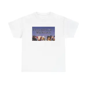 IT LOOKS JUST AS CUTE WHEN YOU DO IT - COTTON TEE