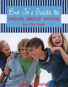 USED-Bro Jo's Guide to Casual Group Dating: For LDS Youth by Johnston, Dave (Paperback)