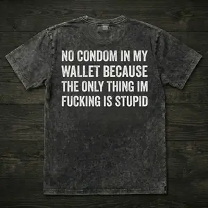 No Cond*m Because The Only Thing Im F Is Stupid Funny Biker Acid Wash Tee