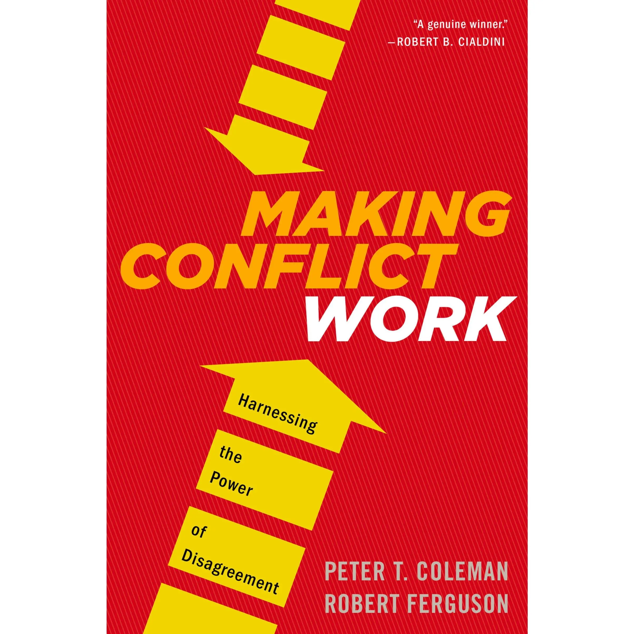 Making Conflict Work: Harnessing the Power of Disagreement by Peter T. Coleman||Robert Ferguson [Paperback Book]