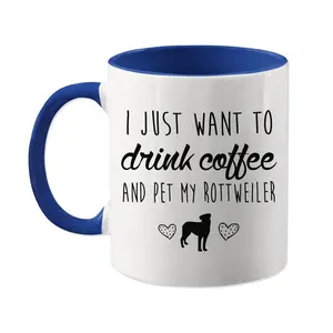 I Just Want To Drink Coffee And Pet My Rottweiler Mug,  Rottweiler Coffee Cup,  Rottweiler Lover Gift Present, Dog Breed Idea, I Love My  Rottweiler