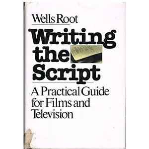 USED-Writing the script: A practical guide for films and television by Wells Root (Hardcover)