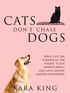 Cats Don't Chase Dogs - From Frustration to Fulfillment: A Woman’s Guide to Dating and Relationship Success - Paperback 6x9 - 210 Pages - How to Unlock Your Black Cat Energy & Become the Woman Men Obsess Over! Dating and Relationship Advice Book for Women