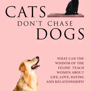Cats Don't Chase Dogs - From Frustration to Fulfillment: A Woman’s Guide to Dating and Relationship Success - Paperback 6x9 - 210 Pages - How to Unlock Your Black Cat Energy & Become the Woman Men Obsess Over! Dating and Relationship Advice Book for Women