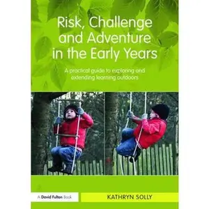 USED-Risk, Challenge and Adventure in the Early Years: A practical guide to exploring and extending learning outdoors by Solly, Kathryn Susan (Paperback)