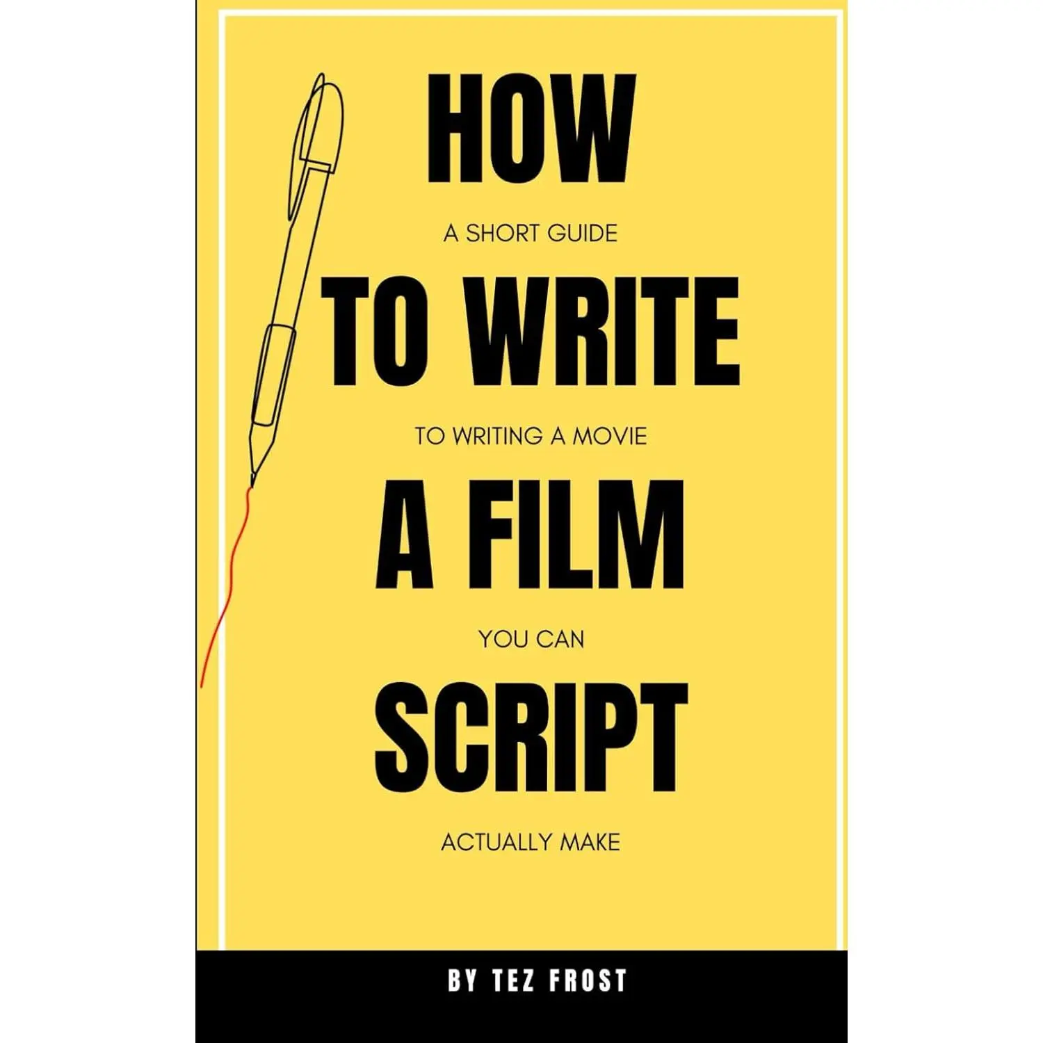 How to Write a Film Script: A Short Guide to Writing a Film You Can Actually Make
