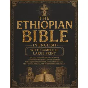 The Ethiopian Bible in English Complete Apocrypha & Lost Books Large Print Edition Includes Enoch Jubilees & Ethiopic Didascalia Orthodox Tewahedo Scriptures Easy to Read New Release Paperback