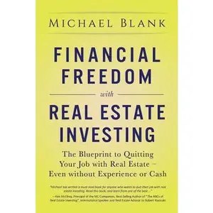 USED-Financial Freedom with Real Estate Investing: The Blueprint To Quitting Your Job With Real Estate - Even Without Experience Or Cash by Blank, Michael (Paperback)