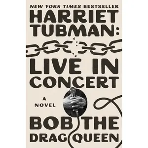 Harriet Tubman: Live in Concert -- Bob the Drag Queen - Hardcover