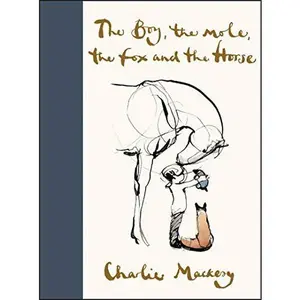 The Boy, the Mole, the Fox and the Horse -- Charlie Mackesy - Hardcover