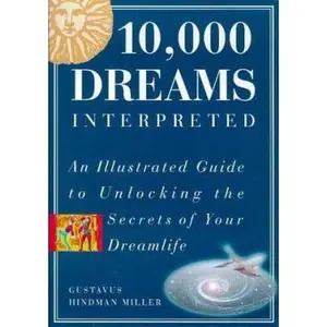 USED-10,000 Dreams Interpreted: An Illustrated Guide to Unlocking the Secrets of Your Dreamlife by Gustavus Hindman Miller (Paperback)