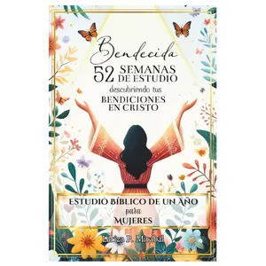 BENDECIDA: 52 SEMANAS DE ESTUDIO DESCUBRIENDO TUS BENDICIONES EN CRISTO: Estudio Bíblico de Un Año para Mujeres (Spanish Edition)