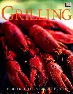 USED-Grilling: Where There's Smoke There's Flavor by Treuille,Eric/Erath,Birgit/O'Leary,Ian (Pht) (Hardcover)