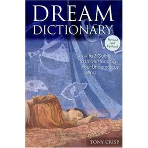 USED-Dream Dictionary: An A to Z Guide to Understanding Your Unconscious Mind by Tony Crisp (Hardcover)