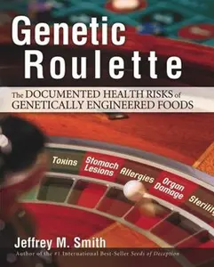 USED-Genetic Roulette: The Documented Health Risks of Genetically Engineered Foods by Smith, Jeffrey M. (Hardcover)
