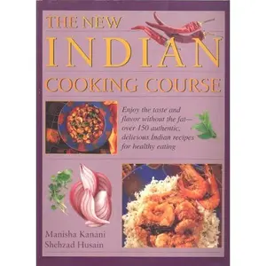 USED-The new Indian cooking course: Enjoy the taste and flavor without the fat - over 150 authentic, delicious Indian recipes for healthy eating by Manisha Kanani (Paperback)