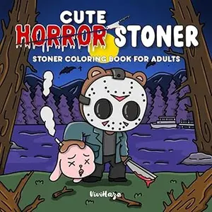 Cute Horror Stoner: Weed Coloring Book for Horror-Loving Stoners Featuring Creepy-Cute Scenes, Trippy Horror Characters, and Chill Vibes for Relaxation and Stress Relief