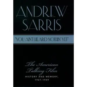 USED-You Ain't Heard Nothin' Yet: The American Talking Film, History & Memory, 1927-1949 by Sarris, Andrew (Paperback)