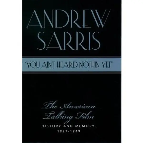 USED-You Ain't Heard Nothin' Yet: The American Talking Film, History & Memory, 1927-1949 by Sarris, Andrew (Paperback)