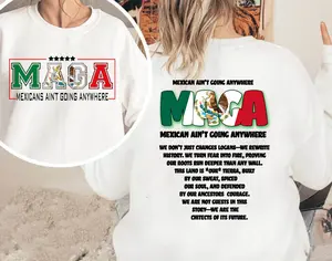 Maga Mexicans Ain't Going Anywhere T Shirt, Mexicans Ain't Going Anywhere Tee, Gift For Woman and Man Unisex T-Shirt Sweatshirt Hoodie