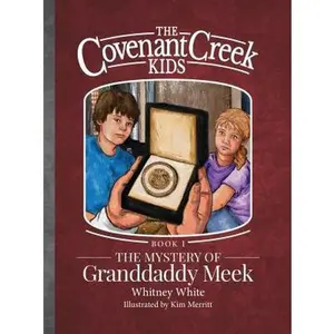 USED-The Covenant Creek Kids: The Mystery of Granddaddy Meek by Whitney White (Hardcover)