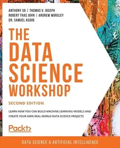 USED-The Data Science Workshop - Second Edition: Learn how you can build machine learning models and create your own real-world data science projects by So, Anthony (Paperback)