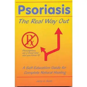 USED-Psoriasis: The Real Way Out: A Self-Education Guide to Complete Natural Healing by Jerry G. Scott R.N.C. (Paperback)