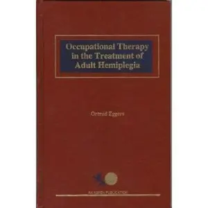 Occupational Therapy in the Treatment of Adult Hemiplegia by Ortrud Eggers (Unknown) - Used